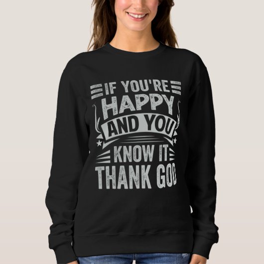 Sweatshirt If You re Happy and You Know It  Thank God (Devant)