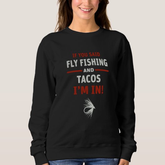 Sweatshirt If You Said Fly Fishing And Tacos I'm In (Devant)