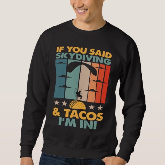 Sweatshirt If You Said Skydiving And Tacos I'm In Skydiver (Devant)