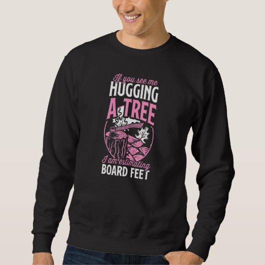 Sweatshirt If You See Me Hugging A Tree I Am Estimating Board (Devant)