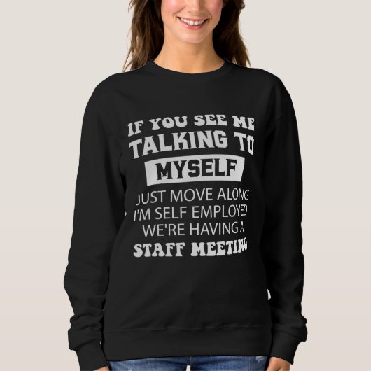 Sweatshirt If You See Me Talking To MySelf I m Self Employed (Devant)