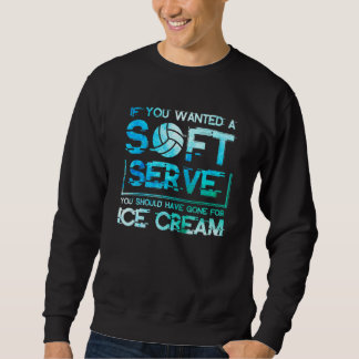 Sweatshirt If you wanted a Soft Serve Go For Ice Cream Volley