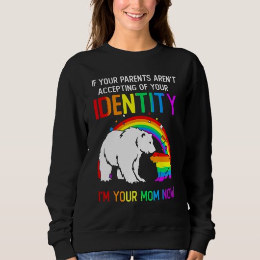 Sweatshirt If Your Parents Aren t Accepting I m Your Mom Now  (Devant)