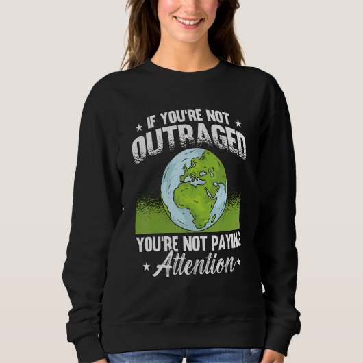 Sweatshirt If You're Not Outraged Environment Protect Climate (Devant)