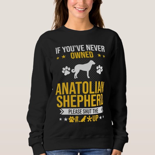 Sweatshirt If You've Never Owned Anatolian Shepherd Shut Up D (Devant)