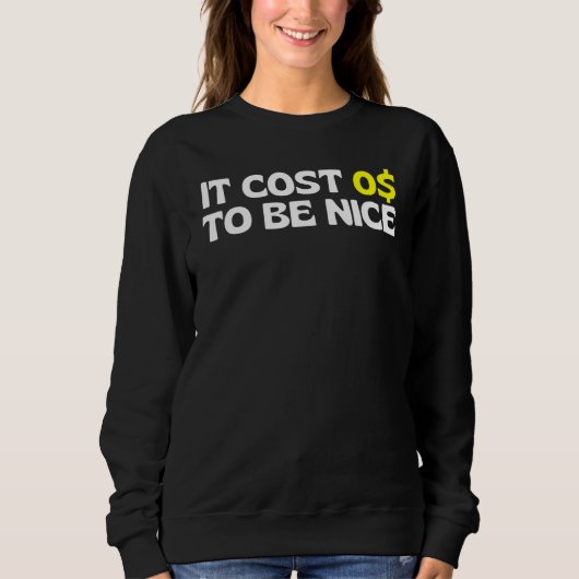 Sweatshirt Il A Coûté Zéro Dollar Pour Être Sympa Il A Coûté (Devant)