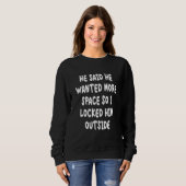 Sweatshirt Il A Dit Qu'Il Recherché Plus D'Espace Alors Je L' (Devant entier)
