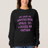 Sweatshirt Il A Dit Qu'Il Recherché Plus D'Espace Alors Je L' (Devant)