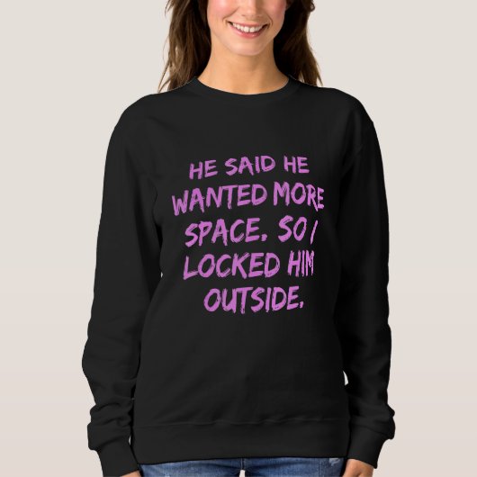 Sweatshirt Il A Dit Qu'Il Recherché Plus D'Espace Alors Je L' (Devant)