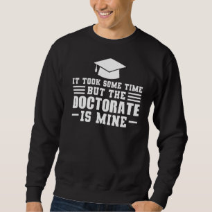 Sweatshirt Il A Fallu Un Certain Temps Mais Doctorat Doctorat