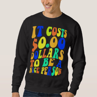 Sweatshirt Il Coûte Zéro Dollars Pour Être Une Personne Sympa