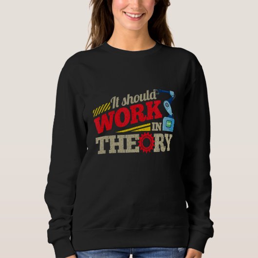 Sweatshirt Il Devrait Fonctionner En Théorie Machinerie Robot (Devant)