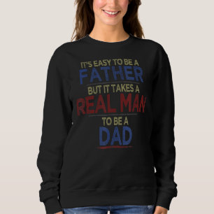 Sweatshirt Il Est Facile D'Être Un Père, Mais Il Faut Un Vrai