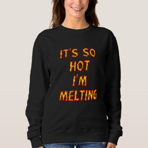 Sweatshirt Il fait tellement chaud que je fond