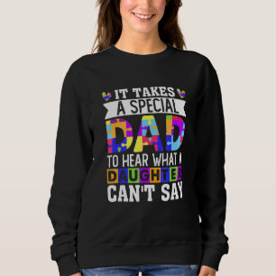 Sweatshirt Il Faut Un Père Spécial Pour Entendre Ce Qu'Une Fi