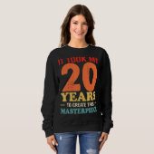 Sweatshirt Il M'A Fallu 20 Ans Pour Créer Ce Chef-D'Oeuvre 20 (Devant entier)
