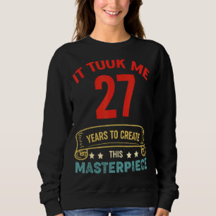 Sweatshirt Il M'A Fallu 27 Ans Pour Créer Ce Chef-D'Oeuvre 27