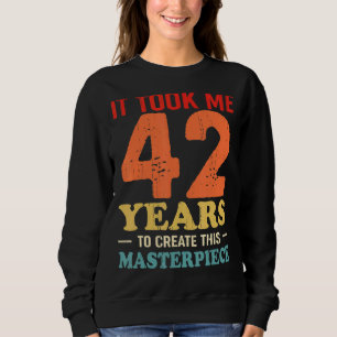Sweatshirt Il M'A Fallu 42 Ans Pour Créer Ce Chef-D'Oeuvre 42