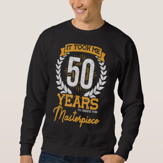 Sweatshirt Il M'A Fallu 50 Ans Pour Créer Ce Chef-D'Oeuvre (Devant)