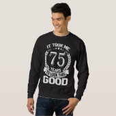 Sweatshirt Il M'A Fallu 75 Ans Pour Voir Ce Bon 75ème B (Devant entier)