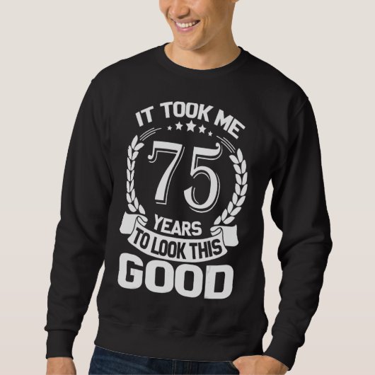 Sweatshirt Il M'A Fallu 75 Ans Pour Voir Ce Bon 75ème B (Devant)