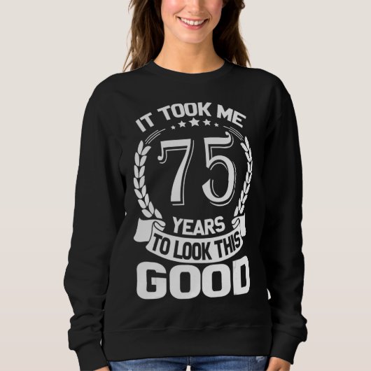 Sweatshirt Il M'A Fallu 75 Ans Pour Voir Ce Bon 75ème B (Devant)