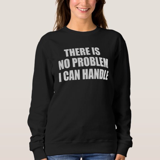 Sweatshirt Il N'Y A Aucun Problème Que Je Peux Gérer (Devant)