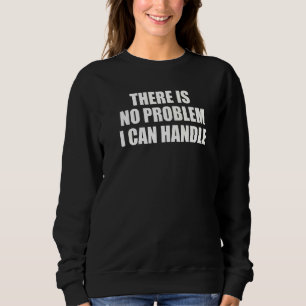 Sweatshirt Il N'Y A Aucun Problème Que Je Peux Gérer