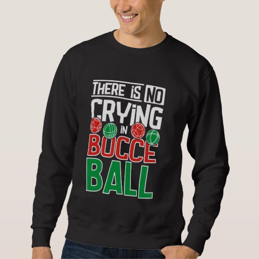 Sweatshirt Il n'y a pas de pleurs à Bocce Ball (Devant)