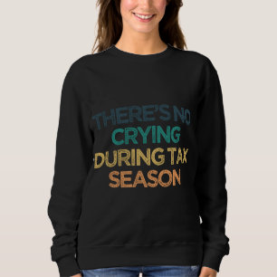 Sweatshirt Il n'y a pas de pleurs pendant la saison fiscale d