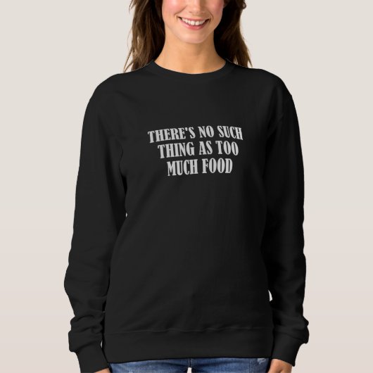 Sweatshirt Il n'y a pas de trop de nourriture (Devant)