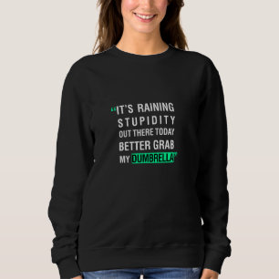 Sweatshirt Il pleut de la bêtise, il vaut mieux prendre mon p