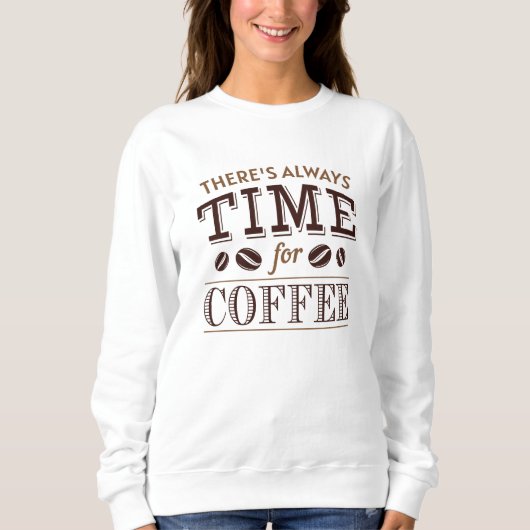 Sweatshirt Il y a toujours du temps pour le café (Devant)