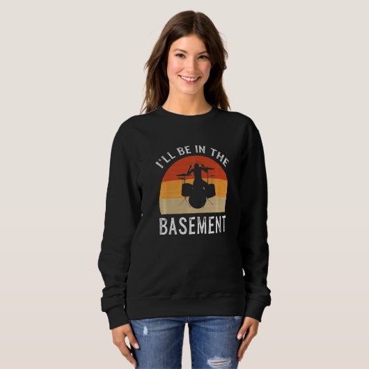 Sweatshirt I'll Be In The Basement Drummer (Devant entier)