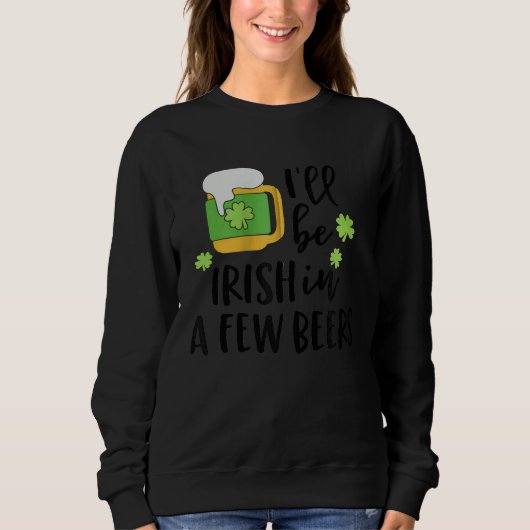 Sweatshirt I'll Be Irish in a Few Beers C Zip Hoodie (Devant)