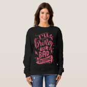 Sweatshirt I'll Bring The Bad Decisions  Best Friends Matchin (Devant entier)