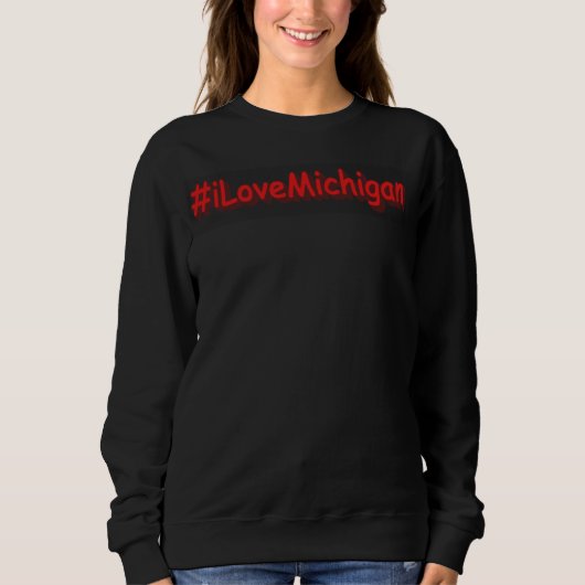 Sweatshirt "#iLoveMichigan " Conception sympa. Commandez dès  (Devant)