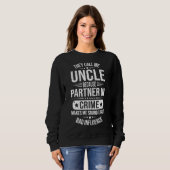 Sweatshirt Ils M'Appelent Oncle Parce Que Partenaire De Crime (Devant entier)