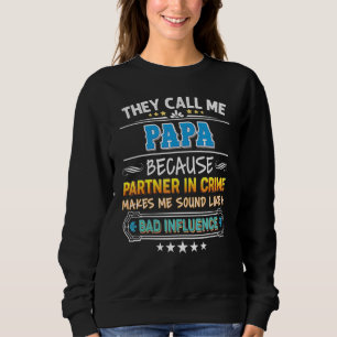 Sweatshirt Ils M'Appelent Papa Parce Que Partenaire De Crime 