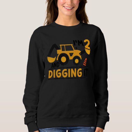 Sweatshirt I'm 2 And Digging It Construction Excavator 2nd Bi (Devant)