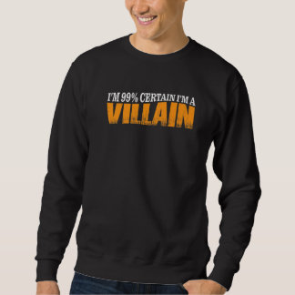 Sweatshirt I'm 99 Certain I'm A Villain