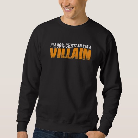 Sweatshirt I'm 99 Certain I'm A Villain (Devant)