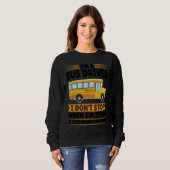 Sweatshirt I'm a bus driver I don't stop when I'm tired schoo (Devant entier)