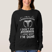 Sweatshirt I'm A Cardiologist I Don't Stop When I'm Tired Car (Devant)