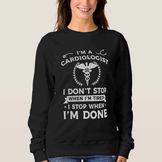 Sweatshirt I'm A Cardiologist I Don't Stop When I'm Tired Car (Devant)
