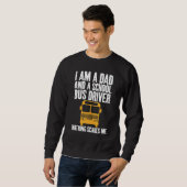 Sweatshirt I'm A Dad And A School Bus Driver Sarcastic Dads (Devant entier)