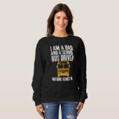 Sweatshirt I'm A Dad And A School Bus Driver Sarcastic Dads   (Devant entier)