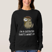Sweatshirt I'm a detective that's what I do  Cat (Devant)