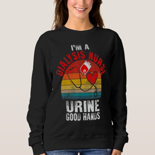 Sweatshirt I'm A Dialysis Tech And Urine Good Hands Fun Dialy (Devant)