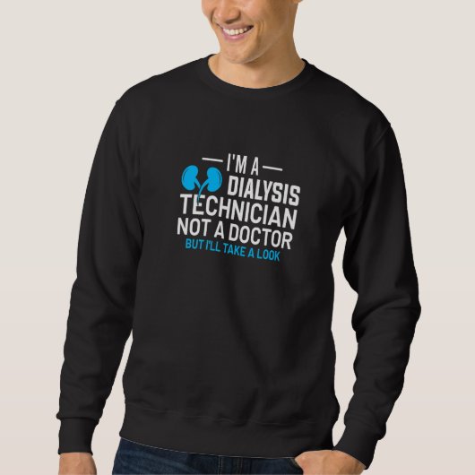 Sweatshirt I'm A Dialysis Technician Not A Doctor Kidney Neph (Devant)